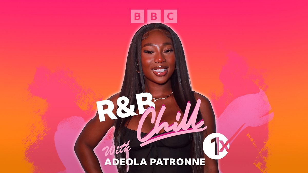 BBC Radio 1Xtra - 1Xtra's R&B Chill, R&B Chill With Adeola Patronne