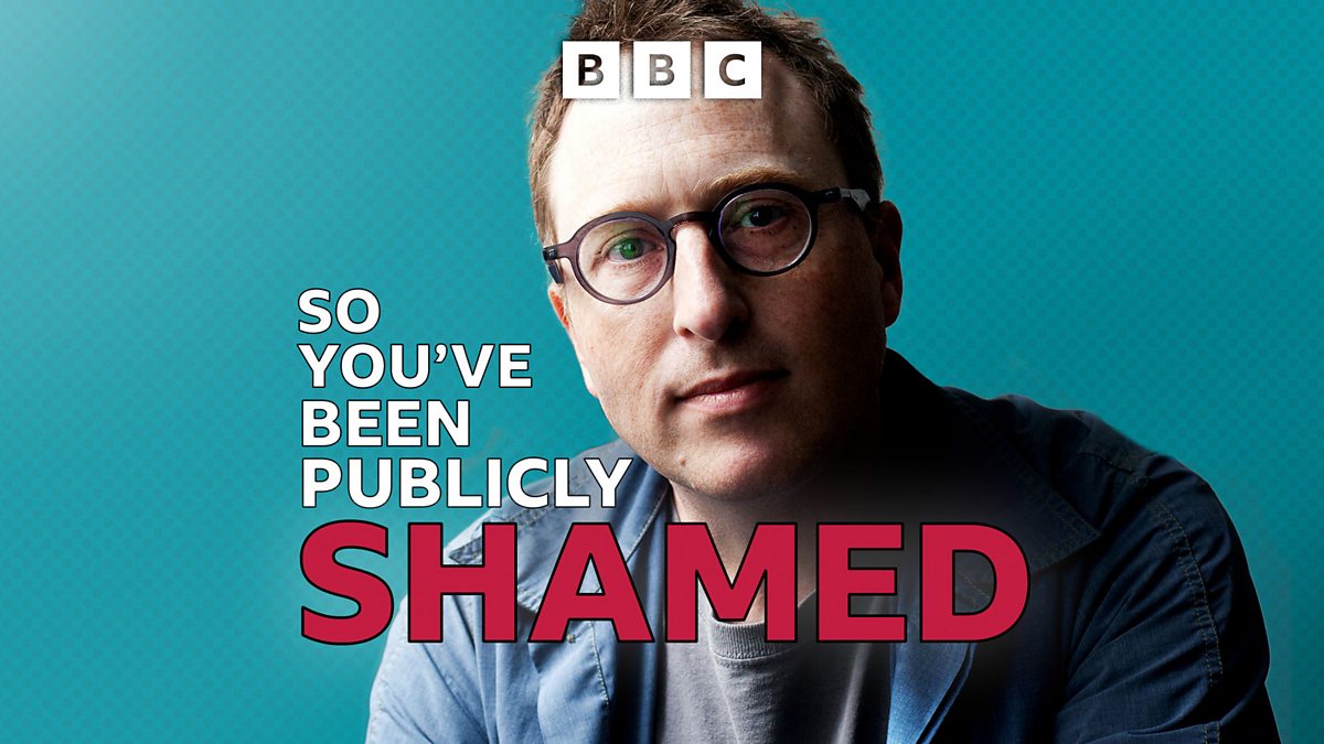 BBC Radio 4 - So You’ve Been Publicly Shamed by Jon Ronson