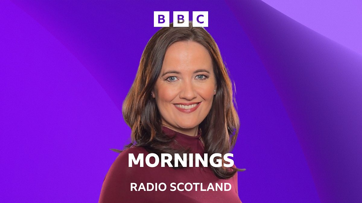 BBC Radio Scotland - Mornings, with Laura Maciver