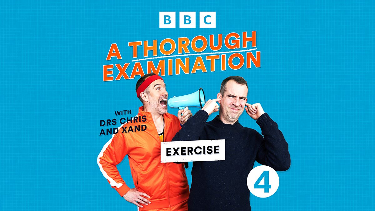 BBC Radio 4 Fed with Chris van Tulleken, Exercise A Thorough