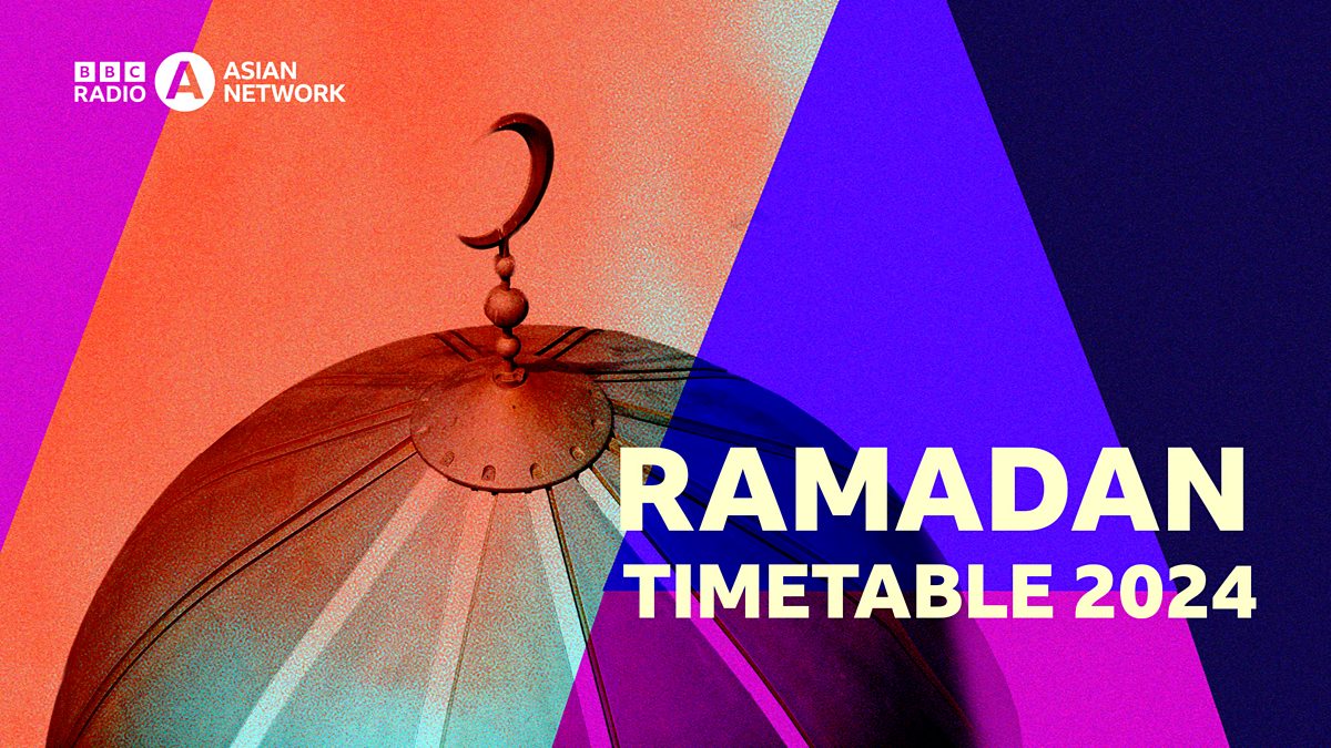 BBC Asian Network Ramadan Ramadan Timetable 2024