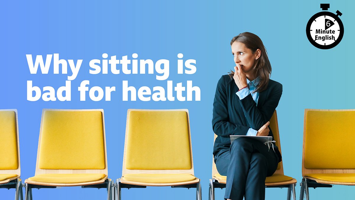 BBC Why sitting is bad for health 6 Minute English