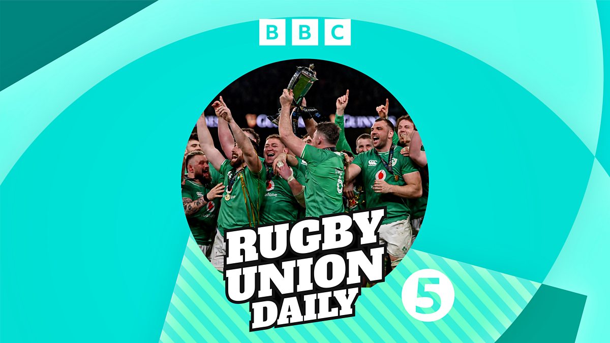 BBC Radio 5 Live Rugby Union Weekly The big Six Nations review