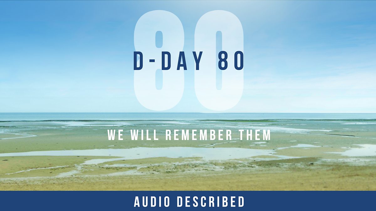 BBC One - D-Day 80, Audio Described: D-Day 80: We Will Remember Them