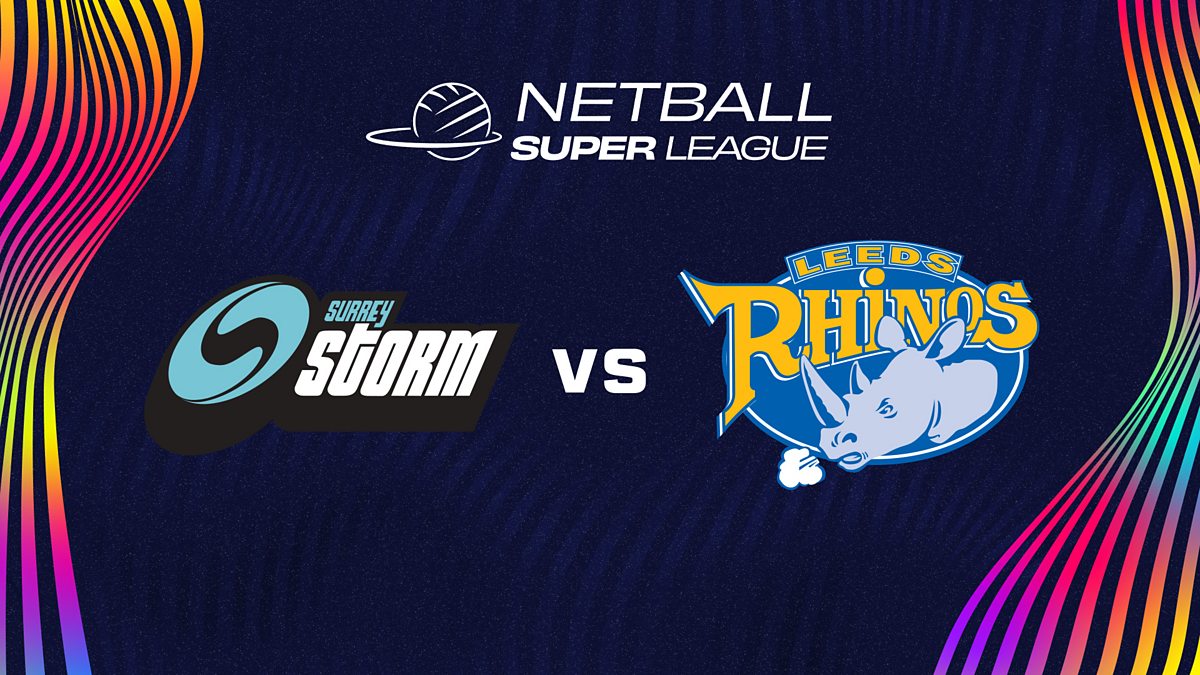 BBC Sport Netball, Netball Super League 2024, Surrey Storm v Leeds Rhinos