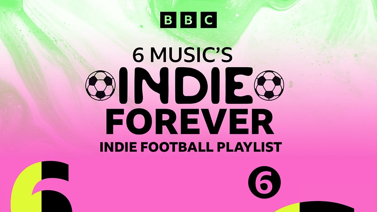 BBC Radio 6 Music 6 Music's Indie Forever, Indie Football Playlist