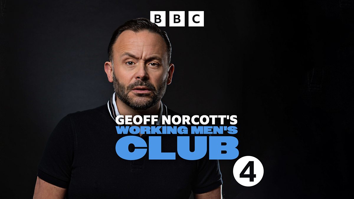 BBC Radio 4 - Geoff Norcott's Working Men's Club, Episode 1