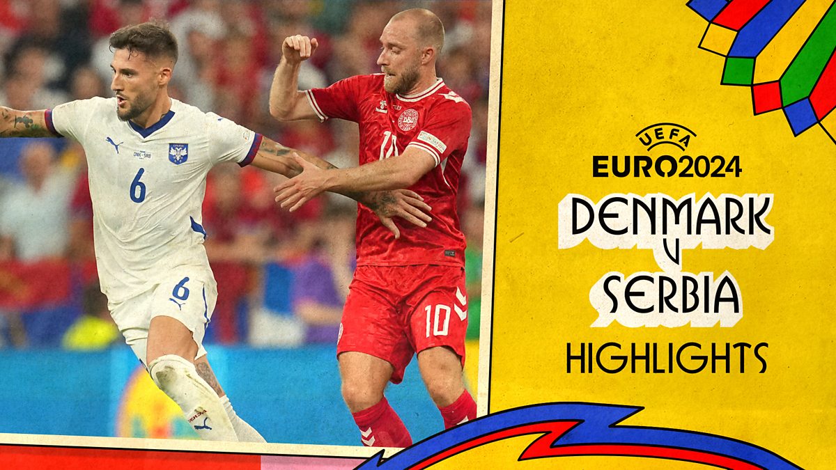 Euro 2024 Group Stage Denmark v Serbia Highlights BBC iPlayer