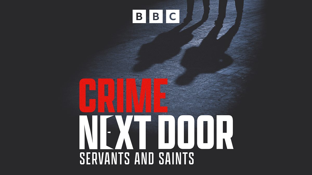 BBC Sounds Crime Next Door Servants And Saints best-true-crime-documentaries-on-hbo-max