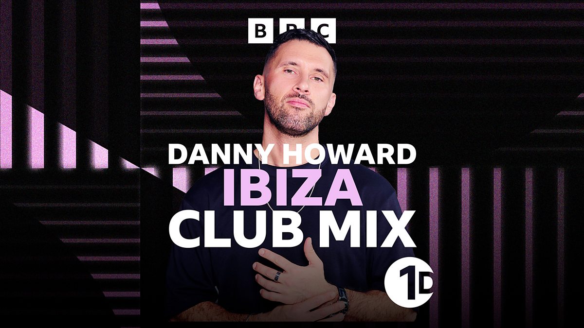 BBC Radio 1 - Danny Howard's Club Mix, Ibiza special!