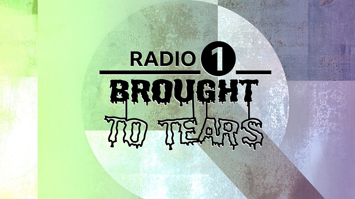 BBC Radio 1 - Radio 1's Brought to Tears - Available now