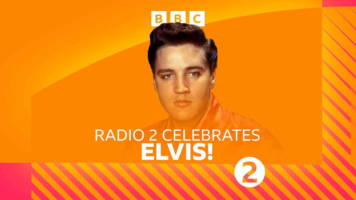 BBC Radio 2 - Radio 2 Celebrates Elvis! - Episode guide