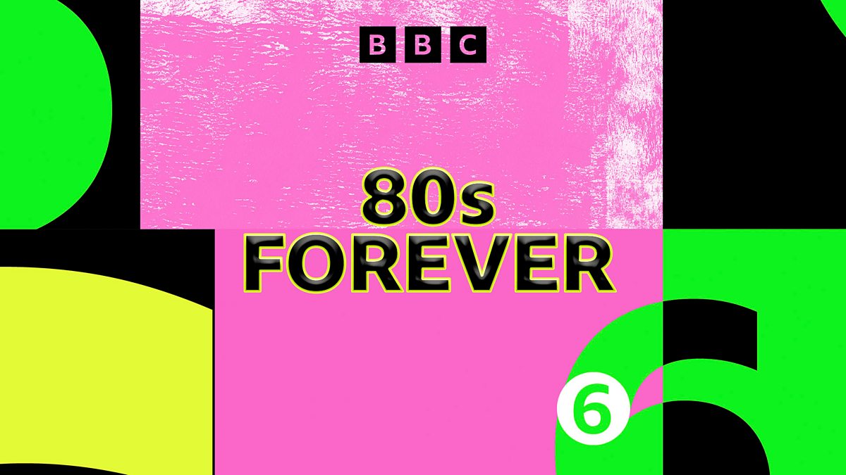 BBC Radio 6 Music - 6 Music's 80s Forever
