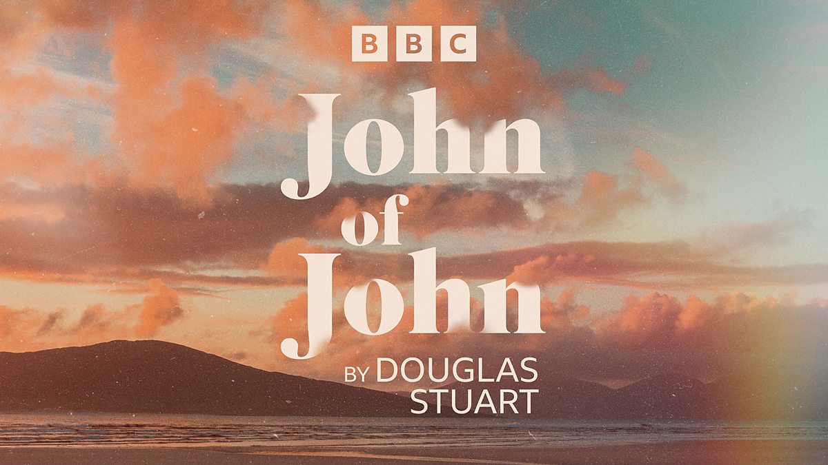 BBC Radio 4 - John of John by Douglas Stuart, Episode 8 - a h-ochd