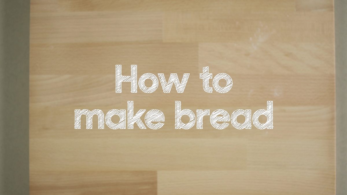 Step-by-step Simple Guide On How To Make Bread - BBC Bitesize