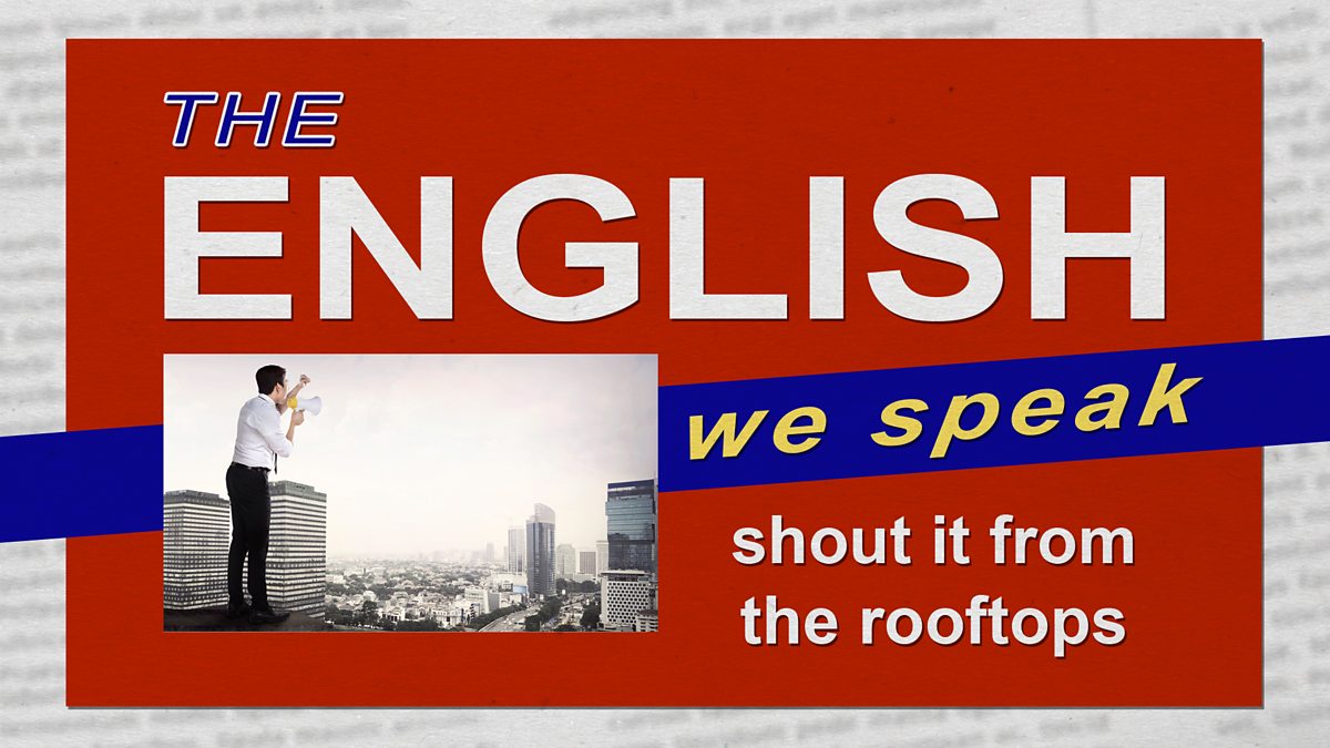 c Learning English The English We Speak To Shout It From The Rooftops