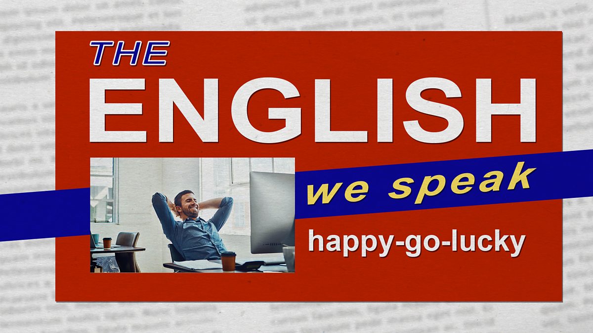 c Learning English The English We Speak Happy Go Lucky