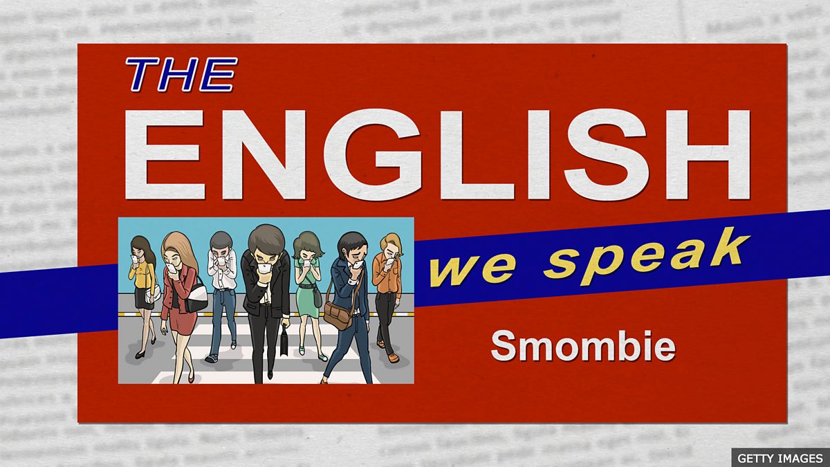 We speak English. Smombie.