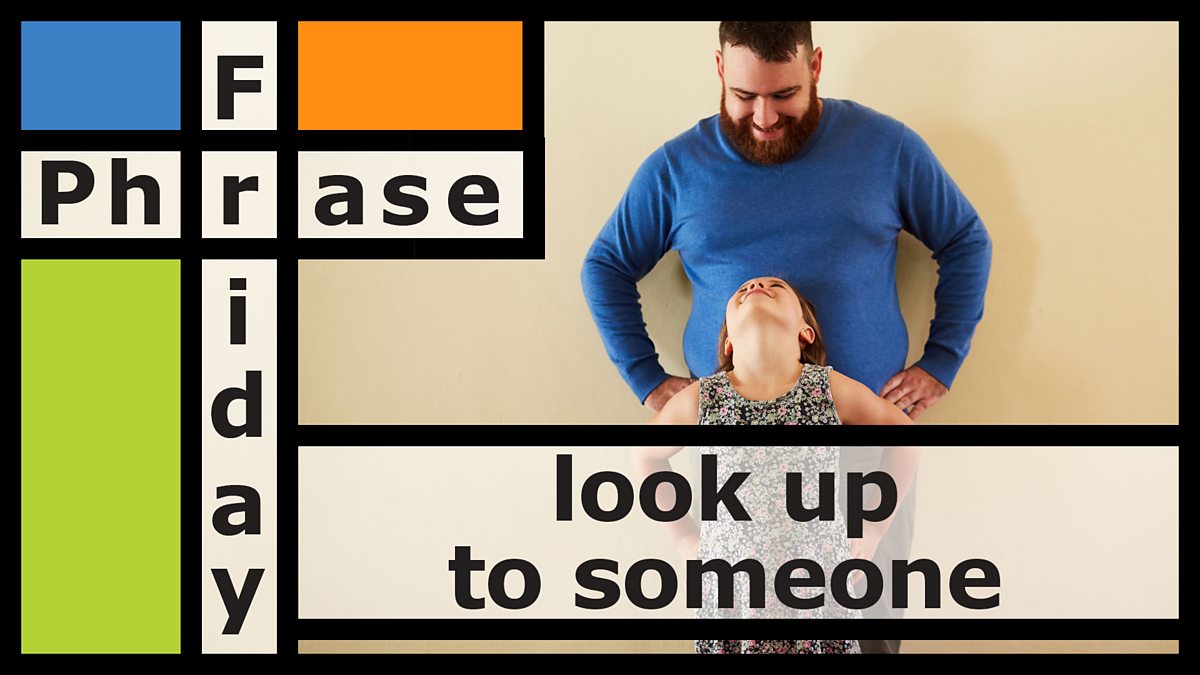 BBC Learning English Friday Phrase Look Up To Someone