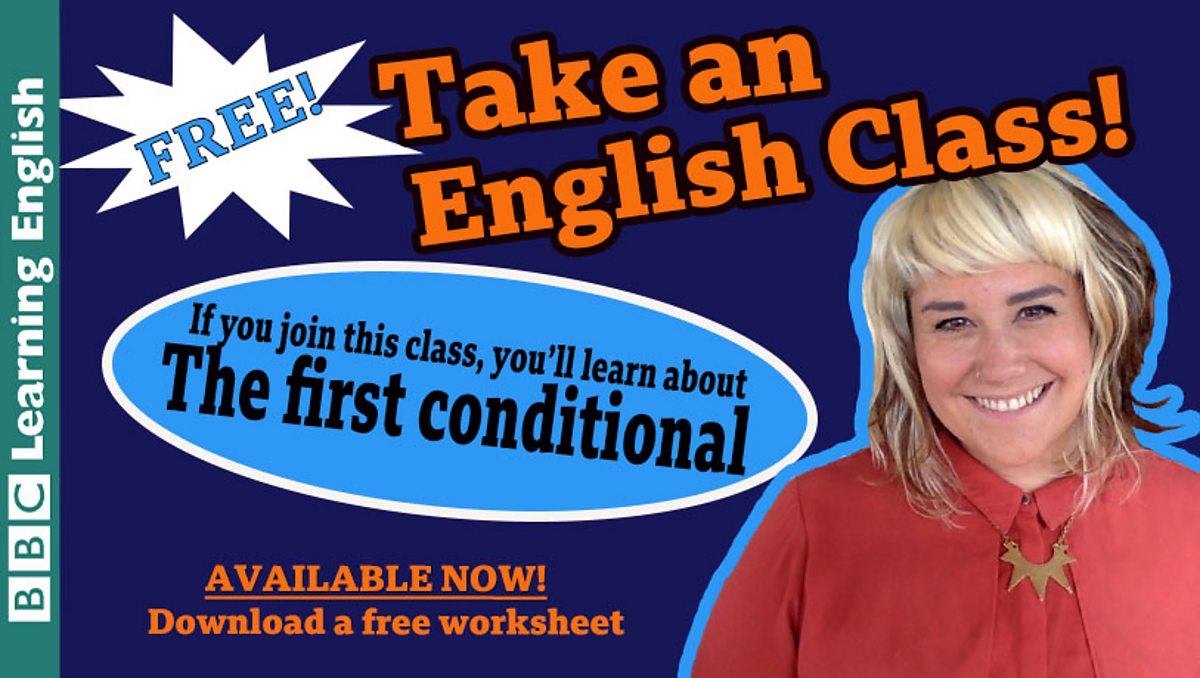 BBC Learning English - Class / Take An English Class: The First Conditional