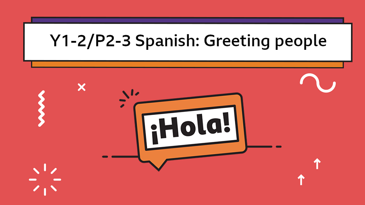 Spanish Greeting people Year 1/2 & P2/3 Modern Foreign Languages