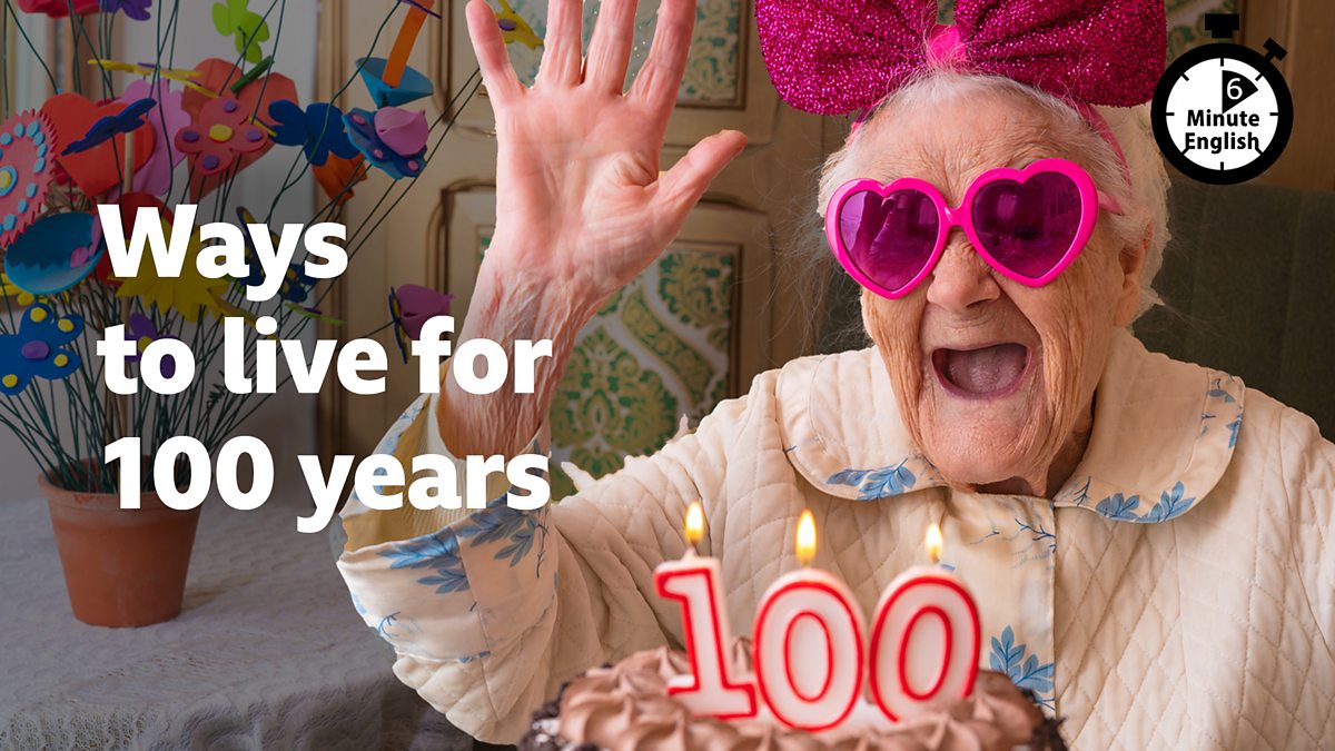 BBC Learning English - 6 Minute English / Ways to live for 100 years