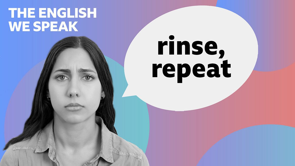 BBC Learning English - The English We Speak / Rinse Repeat