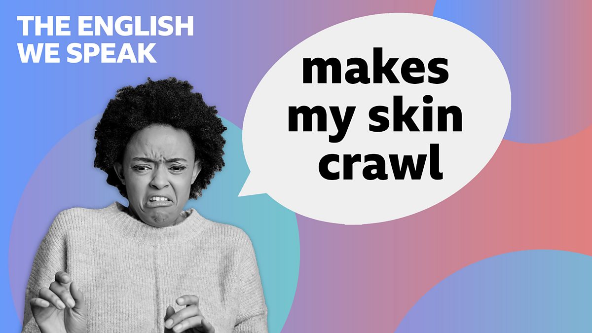 Make Skin Crawl: Khám Phá Ý Nghĩa và Cách Sử Dụng Thành Ngữ Tiếng Anh