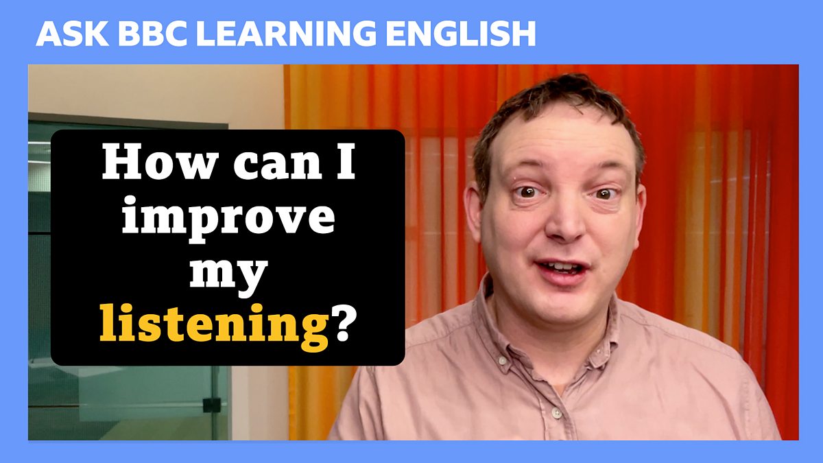 Bbc Learning English Ask Bbc Learning English How Can I Improve My