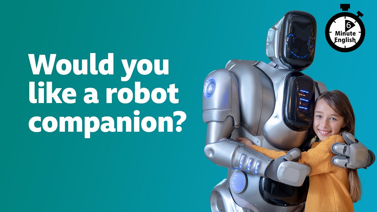 BBC Learning English - 6 Minute English / Would you like a robot companion?