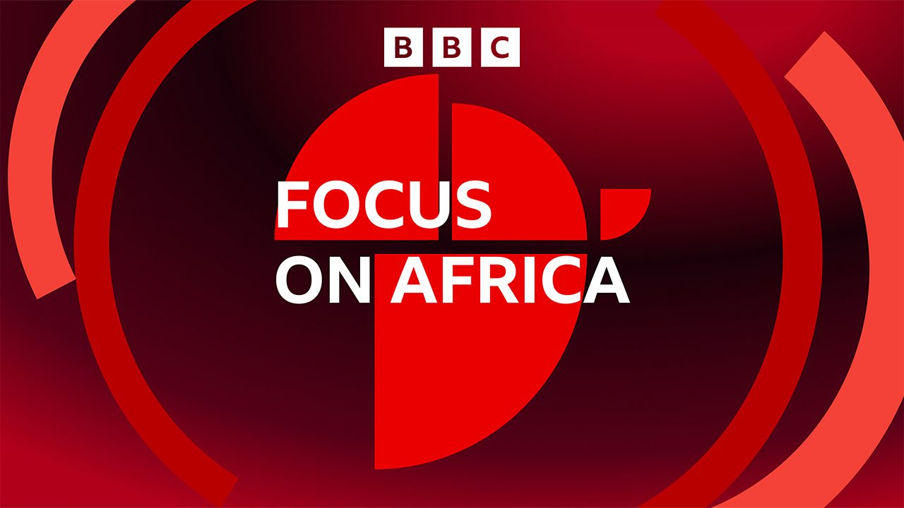 BBC Partners  Focus on Africa - 19/02/2024 GMT - Focus on Africa