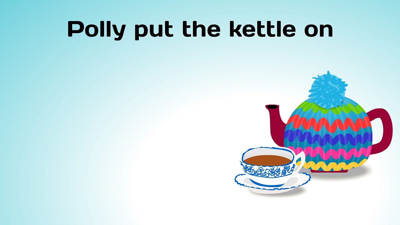 Polly put the kettle on - BBC Teach