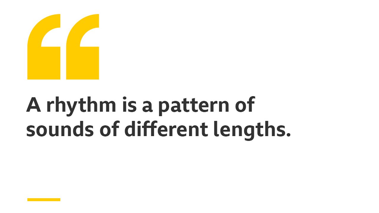 A rhythm is a pattern of sounds of different lengths.