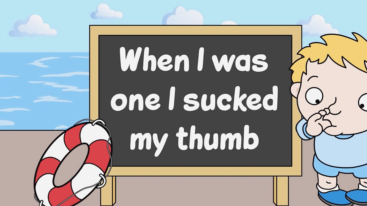 When I was one I sucked my thumb