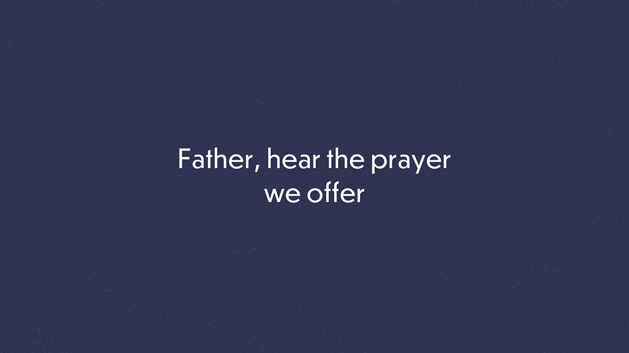Father, hear the prayer we offer