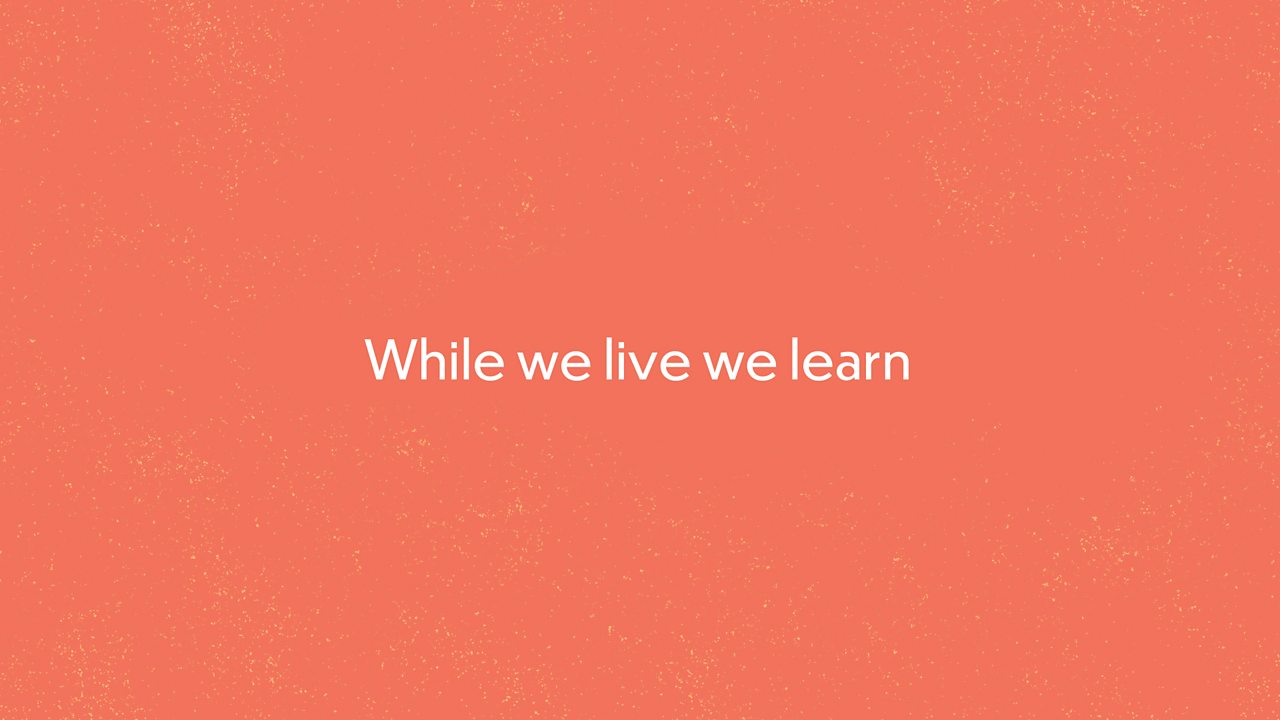 While we live we learn