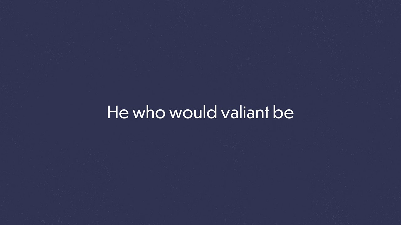 He who would valiant be