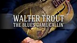 Walter Trout: The Blues Came Callin'