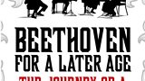 Beethoven for a Later Age