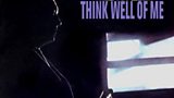 Think Well Of Me