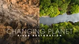 Changing Planet: River Restoration