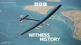Witness History, The first solar-powered flight around the world