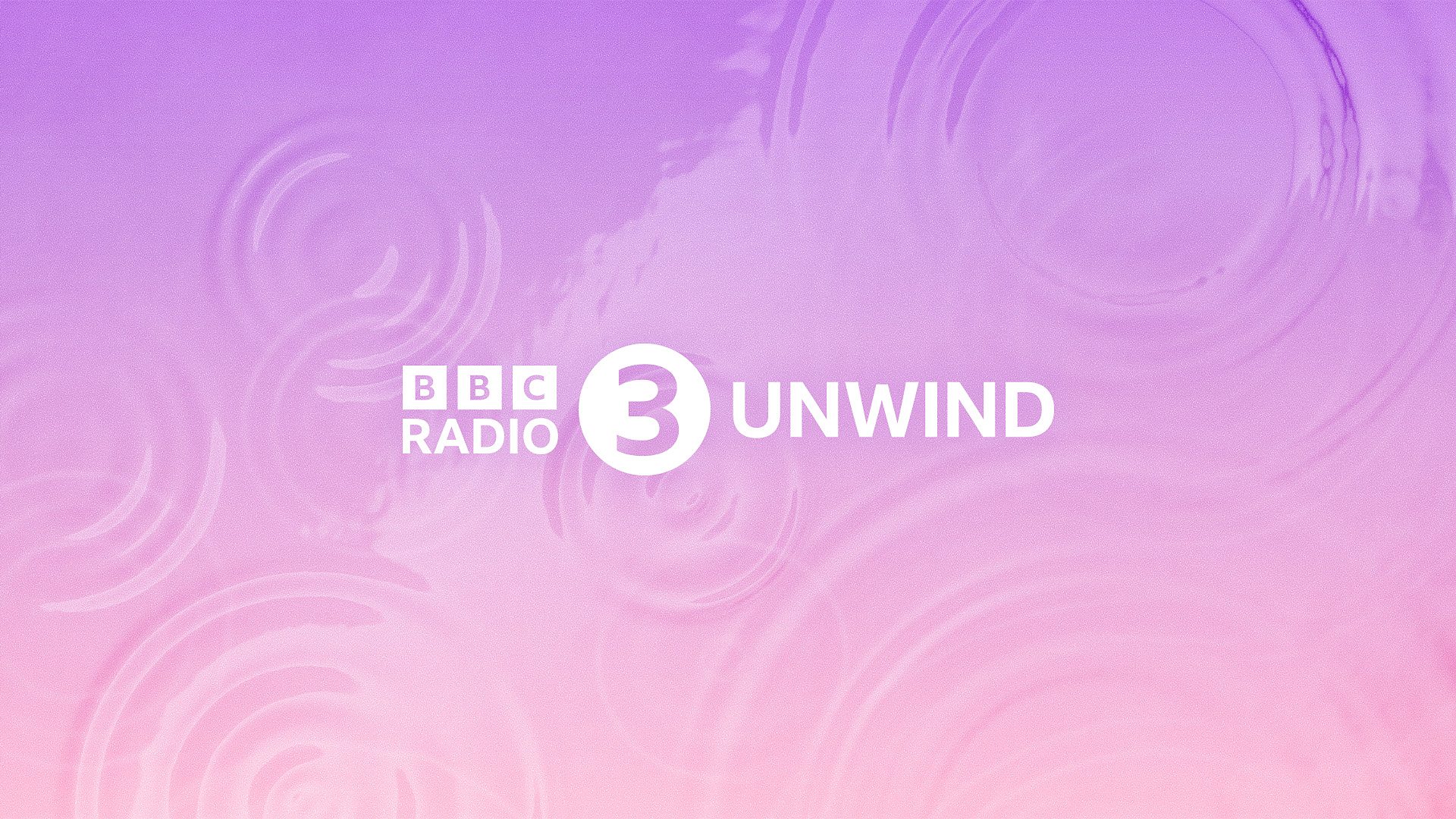 BBC Radio 3 Launches 24/7 Unwind Stream