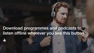 Download full radio programmes to listen offline with the 鶹Լ iPlayer Radio app