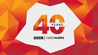 鶹Լ Radio Wales at 40