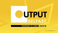 Output Belfast is back!