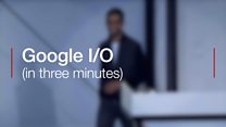 Google I/O (in three minutes)