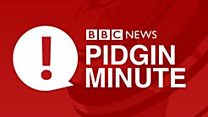 BBC Pidgin Minute