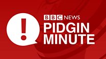BBC Pidgin Minute