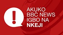 Akụkọ BBC Igbo na Nkeji